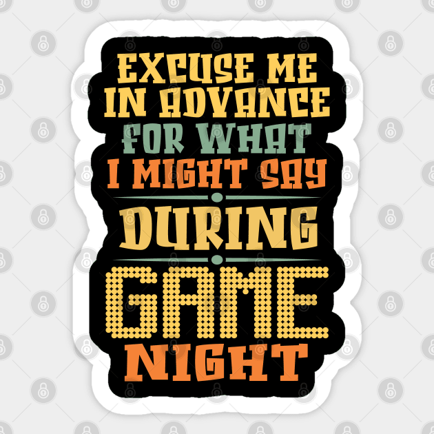 Excuse Me in advance for what I might say during Game Night. Sticker by Graphic Duster